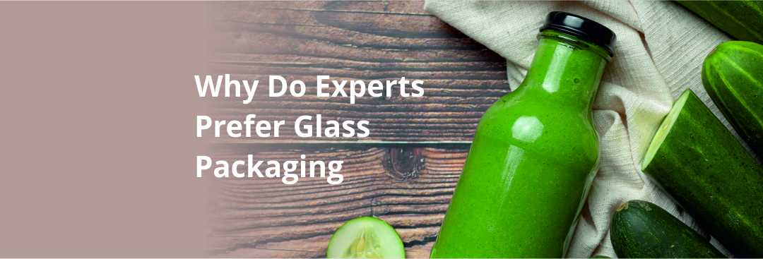 Why Glass is the Right Packaging Choice?